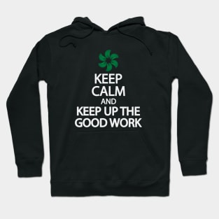 Keep calm and keep up the good work Hoodie